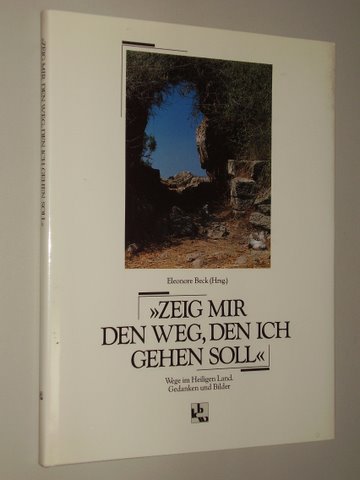 Beck, Eleonore (Hrsg.):  Zeig mir den Weg, den ich gehen soll. Wege im Heiligen Land. Gedanken und Bilder. Fotografien: Rosika Neidigk. 