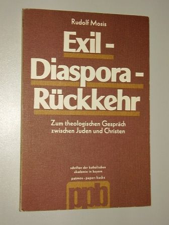 Mosis, Rudolf [Hrsg.]:  Exil, Diaspora, Rückkehr. Zum theolog. Gespräch zwischen Juden u. Christen. 