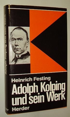 Festing, Heinrich:  Adolph Kolping und sein Werk. Ein Überblick über Leben u. Wirken d. großen Sozialreformers sowie über die Entwicklung seines Werkes bis heute. 