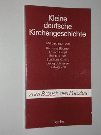 Kötting, Bernhard/ Bäumer, Remigius u.a:  Kleine deutsche Kirchengeschichte. [Zum Deutschlandbesuch des Papstes]. 
