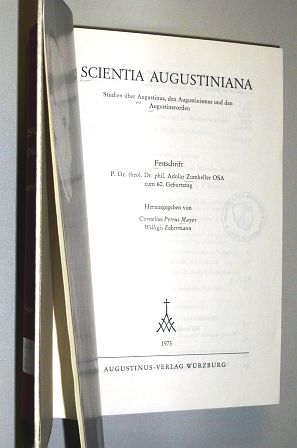 Mayer, Cornelius Petrus/ Eckermann, Willigis [Hrsg.]:  Scientia Augustiniana. Studien über Augustinus, den Augustinismus u. d. Augustinerorden; Festschrift P. Dr. theol. Dr. phil. Adolar Zumkeller OSA zum 60. Geburtstag. 