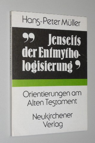 Müller, Hans-Peter:  Jenseits der Entmythologisierung. Orientierungen am Alten Testament. 