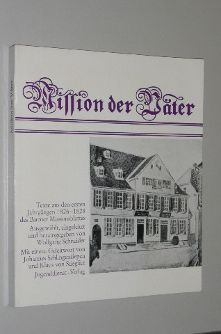 Schneider, Wolfgang [Hrsg.]:  Mission der Väter. Texte aus den ersten Jahrgängen 1826 - 1828 des Barmer Missionsblattes. 