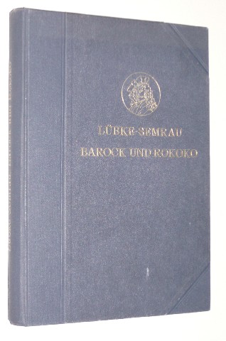 Lübke, Wilhelm:  Die Kunst der Barockzeit und des Rokoko. 4. (d. Gesamtwerkes 15.) Aufl. 