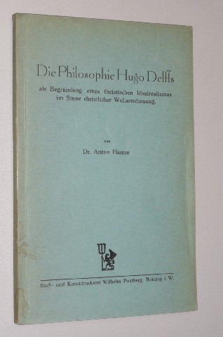 Hamm, Anton:  Die Philosophie Hugo Delffs als Begründung eines theistischen Idealrealismus im Sinne christlicher Weltanschauung. 