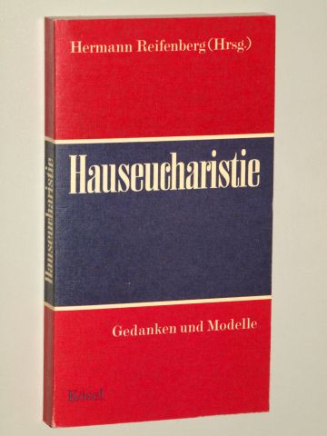 Reifenberg, Hermann [Hrsg.]:  Hauseucharistie. Gedanken und Modelle. 