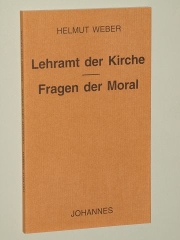Weber, Helmut:  Lehramt der Kirche. Fragen der Moral. 