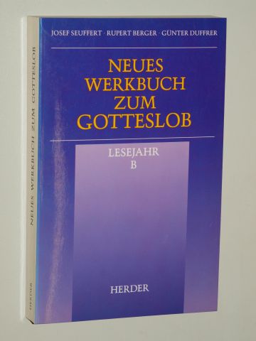   Neues Werkbuch zum Gotteslob: Lesejahr B. Hrsg. von Josef Seuffert. Unter Mitarbeit von Günter Duffrer und Rupert Berger. 