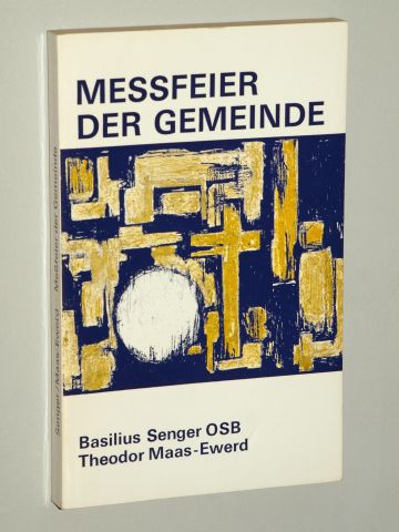Maas-Ewerd, Theodor/ Senger Basilius OSB:  Meßfeier der Gemeinde. Was ist neu in der Meßordnung? 