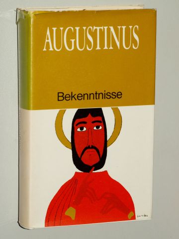 Augustinus, Aurelius:  Bekenntnisse. Eingel. u. übertr. von Wilhelm Thimme. 