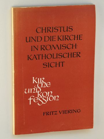 Viering, Fritz:  Christus und die Kirche in römisch-katholischer Sicht. Ekklesiologische Probleme zwischen dem ersten und zweiten vatikanischen Konzil. 