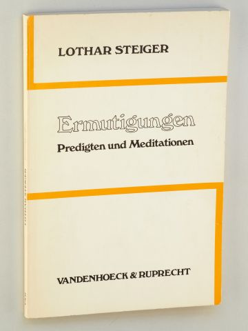 Steiger, Lothar:  Ermutigungen. Predigten und Meditationen. 