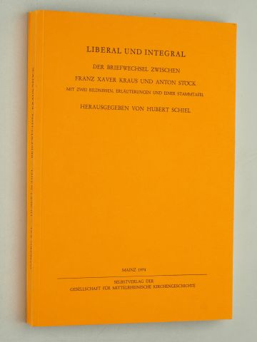   Liberal und integral. Der Briefwechsel zwischen Franz Xaver Kraus und Anton Stöck. Hrsg. von Hubert Schiel. 