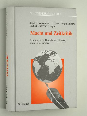Weilemann, Peter R., Küsters, Hanns Jürgen und Günter Buchstab (Hrsg.):  Macht und Zeitkritik. Festschrift für Hans-Peter Schwarz zum 65. Geburtstag. 