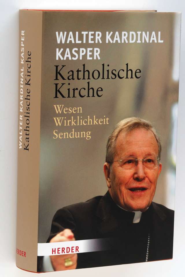Kasper, Walter:  Katholische Kirche. Wesen - Wirklichkeit - Sendung. 
