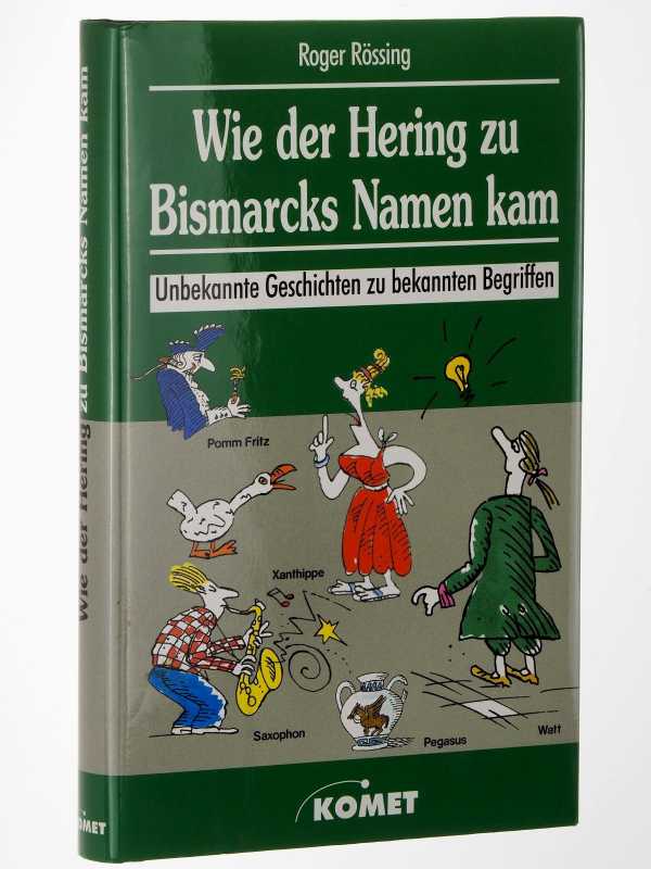 Rössing, Roger:  Wie der Hering zu Bismarcks Namen kam. Unbekannte Geschichten zu bekannten Begriffen. 