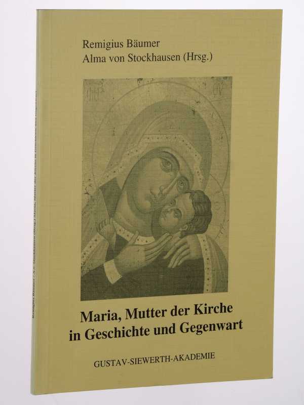 Bäumer, Remigius/ Alma von Stockhausen (Hrsg.):  Maria, Mutter der Kirche in Geschichte und Gegenwart. 