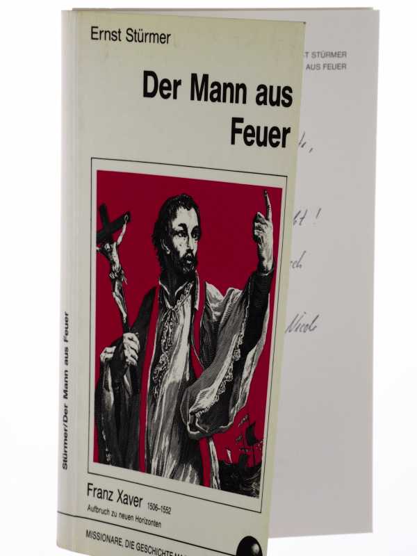Stürmer, Ernst:  Der Mann aus Feuer. Franz Xaver (Asien); [1506 - 1552; Aufbruch zu neuen Horizonten]. 