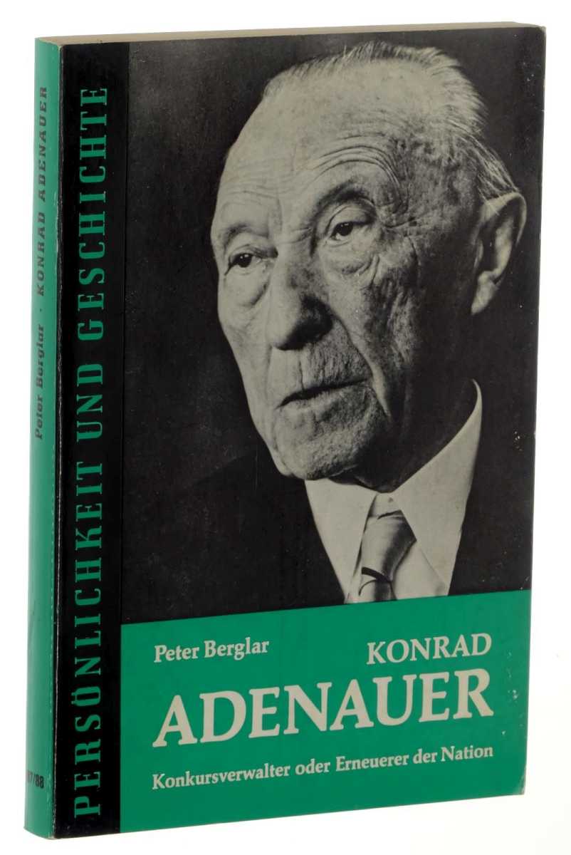 Berglar, Peter:  Konrad Adenauer. Konkursverwalter oder Erneuerer der Nation? 