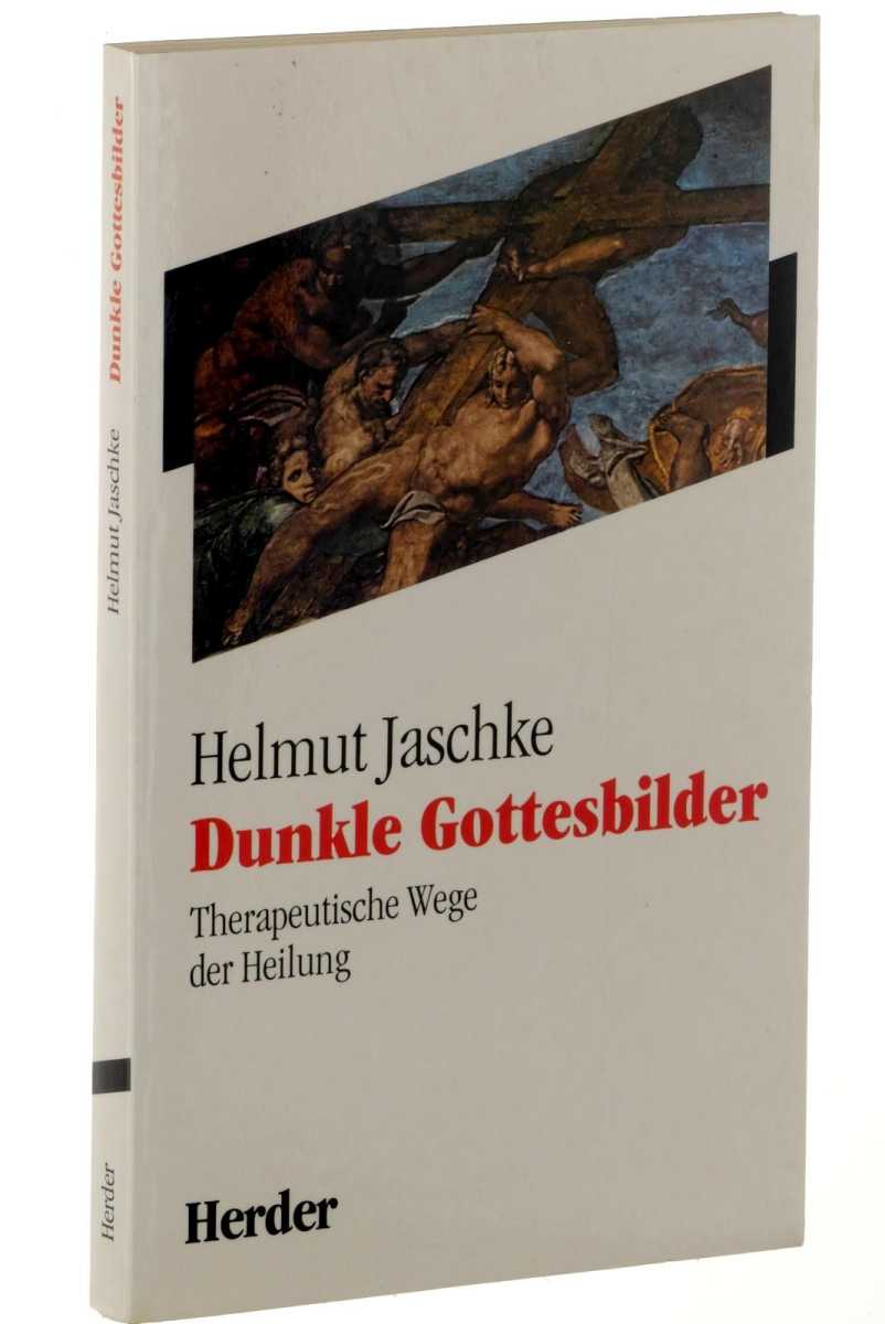 Jaschke, Helmut:  Dunkle Gottesbilder. Therapeutische Wege der Heilung. 
