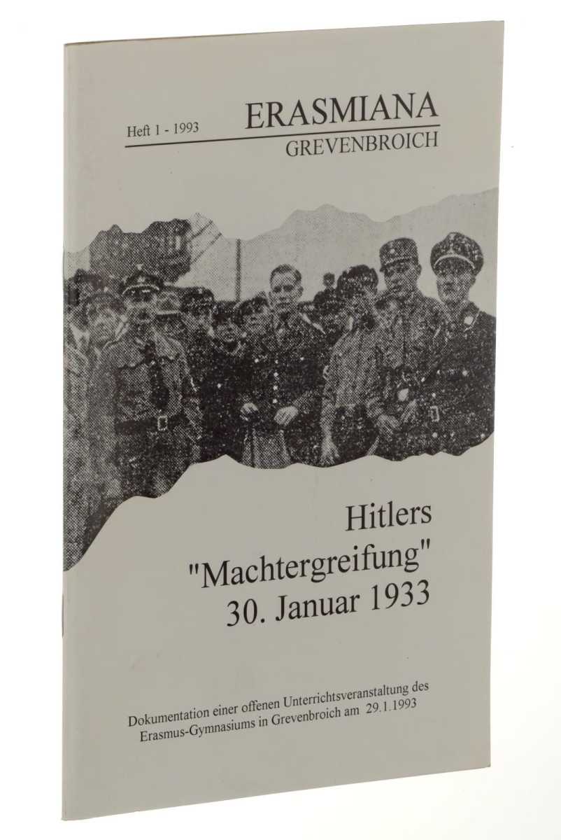   Hitlers "Machtergreifung" 30. Januar 1933. Dokumentation einer offenen Unterrichtsveranstaltung des Erasmus-Gymnasiums in Grevenbroich am 29. Januar 1993. 