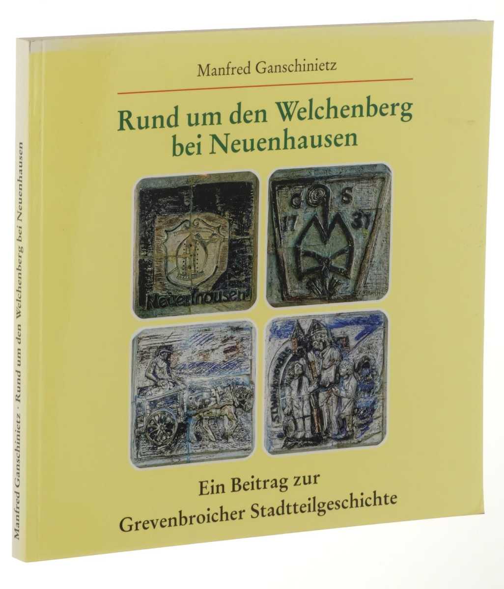 Ganschinietz, Manfred:  Rund um den Welchenberg bei Neuenhausen. Ein Beitrag zur Grevenbroicher Stadtteilgeschichte. 