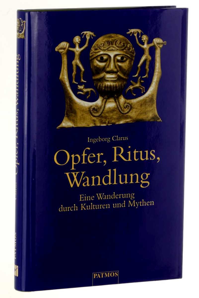 Clarus, Ingeborg:  Opfer, Ritus, Wandlung. Eine Wanderung durch Kulturen und Mythen. 