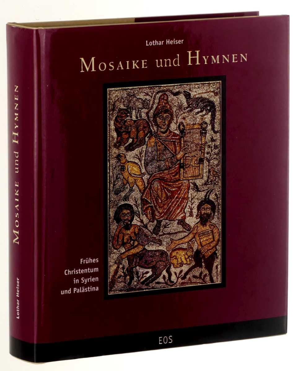 Heiser, Lothar:  Mosaike und Hymnen. Frühes Christentum in Syrien und Palästina. 