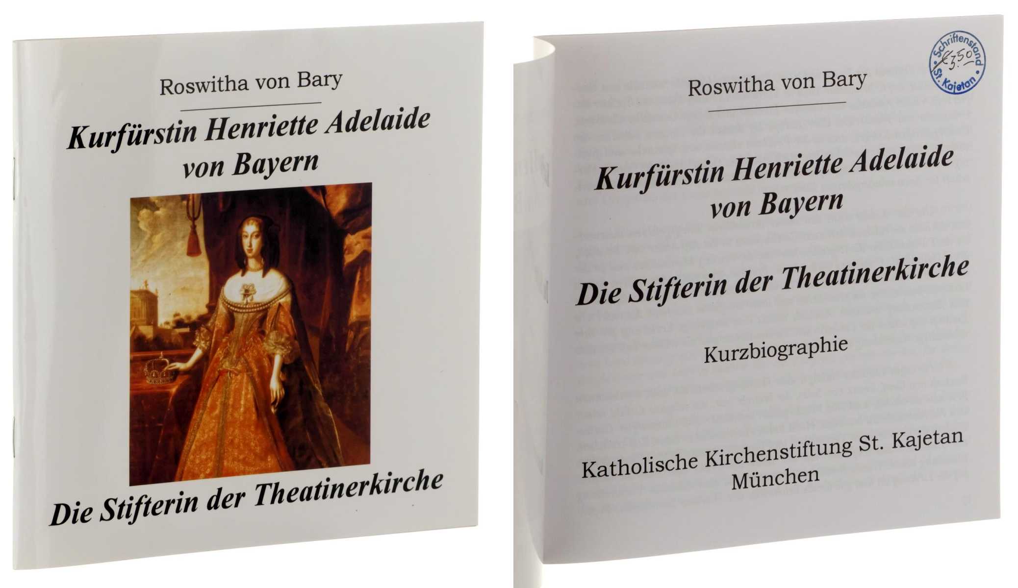 Bary, Roswitha von:  Henriette Adelaide Kurfürstin von Bayern. Die Stifterin der Theatinerkirche ; Kurzbiographie. 