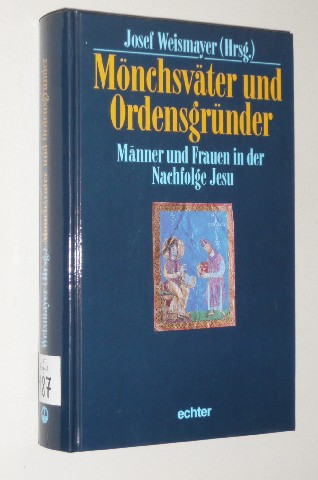 Weismayer, Josef (Hrsg.):  Mönchsväter und Ordensgründer. Männer und Frauen in der Nachfolge Jesu. 
