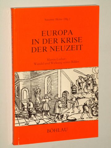Heine, Susanne (Hg.):  Europa in der Krise der Neuzeit. Martin Luther: Wandel und Wirken seines Bildes. 