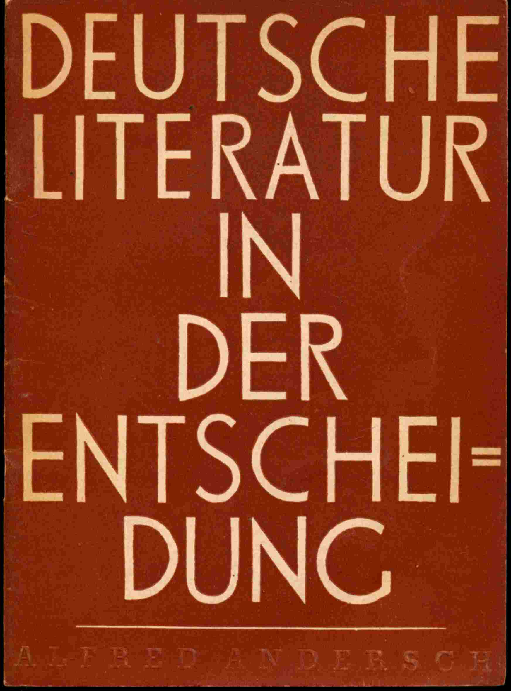 ANDERSCH, Alfred  Deutsche Literatur in der Entscheidung. Ein Beitrag zur Analyse der literarischen Situation. 
