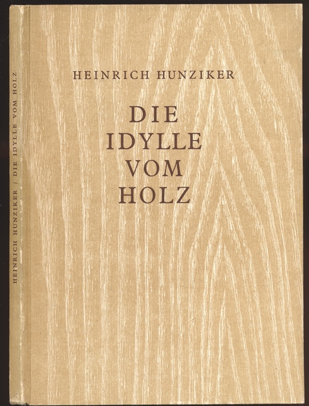 HUNZIKER, Heinrich  Die Idylle vom Holz. 