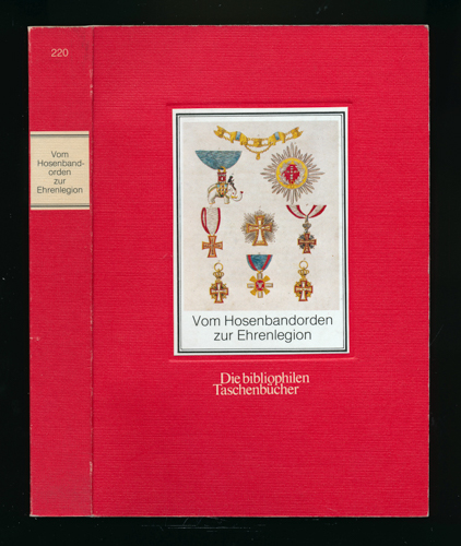 Perrot, A.M.  Vom Hosenbandorden zur Ehrenlegion. Die historischen Ritter- und Verdienstorden Europas. Nachdruck der deutschen Ausgabe Leipzig 1821.  