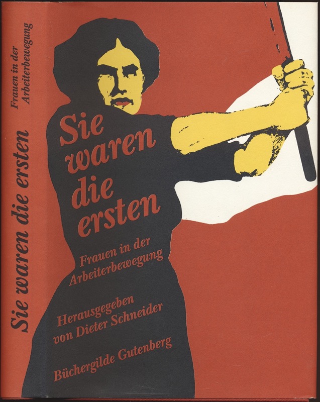 SCHNEIDER, Dieter (Hrg.)  Sie waren die ersten. Frauen in der Arbeiterbewegung. 