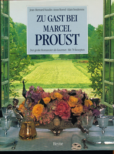 Naudin, Jean-Bernard / Borrel, Anne / Senderens, Alain  Zu Gast bei Marcel Proust. Der große Romancier als Gourmet. Dt. von Rudolf Kimmig.  