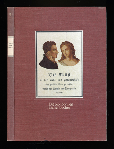 Bessler, Ulrike (Nachw.)  Die Kunst, in der Liebe und Freundschaft eine glückliche Wahl zu treffen. Nach den Regeln der Sympathie erläutert. nachdruck der Ausgabe von 1816. 