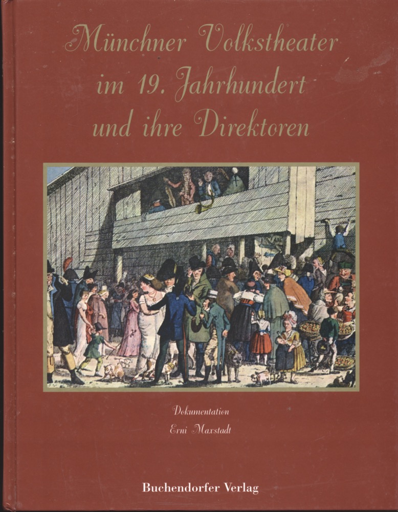 MAXSTADT, Erni  Münchner Volkstheater im 19. Jahrhundert und ihre Direktoren. Dokumentation. 
