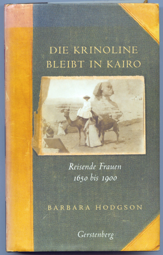 HODGSON, Barbara  Die Krinoline bleibt in Kairo. Reisende Frauen 1650 - 1900. Dt. von Dörte Fuchs, Jutta Orth und Gisela Sturm.  