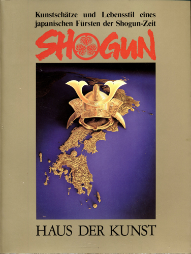  Shogun. Kunstschätze und Lebensstil eines japanischen Fürsten der Shogun-Zeit. Werke aus dem Tokugawa Art Museum, Nagoya. 
