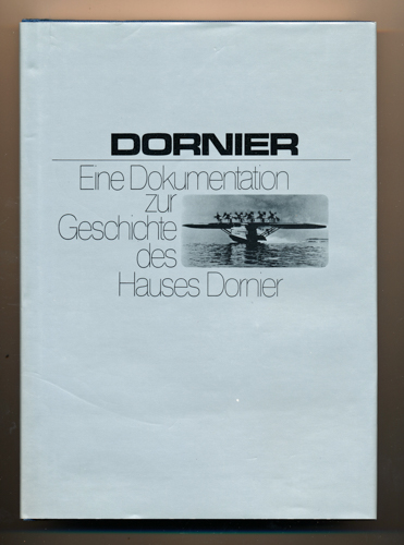 (DORNIER)  Dornier. Die Chronik des ältesten deutschen Flugzeugwerks. Eine Dokumentation zur Geschichte des Hauses Dornier. 