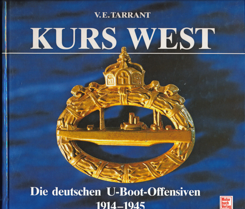TARRANT, V.E.  Kurs West. Die deutschen U-Boot-Offensiven 1914-1945. 