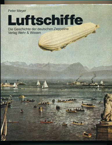 MEYER, Peter  Luftschiffe. Die Geschichte der deutschen Zeppeline. 