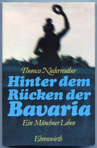 NIEDERREUTHER, Thomas  Hinter dem Rücken der Bavaria. Ein Münchner Leben. 