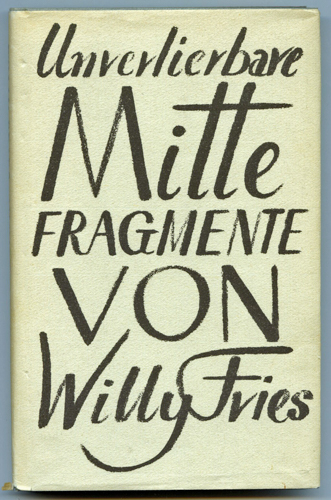 FRIES, Willy  Unverlierbare Mitte. Fragmente. 
