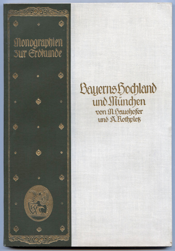 HAUSHOFER, Max / ROTHPLATZ, A.  Bayerns Hochland und München. 