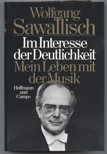SAWALLISCH, Wolfgang  Im Interesse der Deutlichkeit. Mein Leben mit der Musik. 