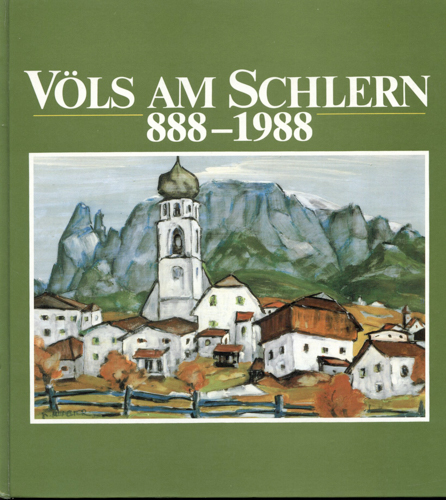 NÖSSING, Josef (Bearb.)  Völs am Schlern 888 - 1988. Ein Gemeindebuch. 