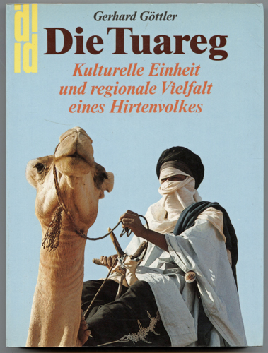 GÖTTLER, Gerhard  Die Tuareg. Kulturelle Einheit und regionale Vielfalt eines Hirtenvolkes. 
