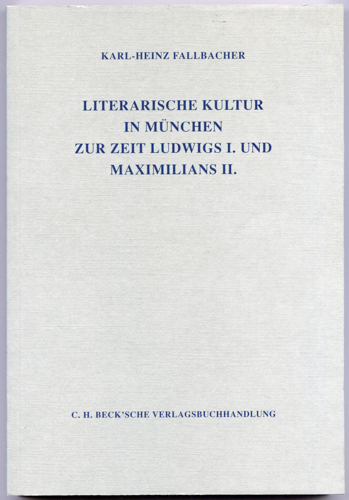 FALLBACHER, Karl-Heinz  Literarische Kultur in München zur Zeit Ludwigs I. und Maximilians II.. 